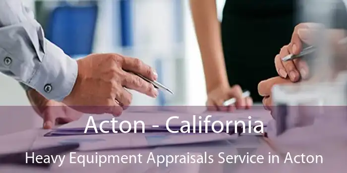 Acton - California Heavy Equipment Appraisals Service in Acton