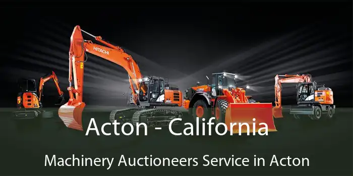 Acton - California Machinery Auctioneers Service in Acton