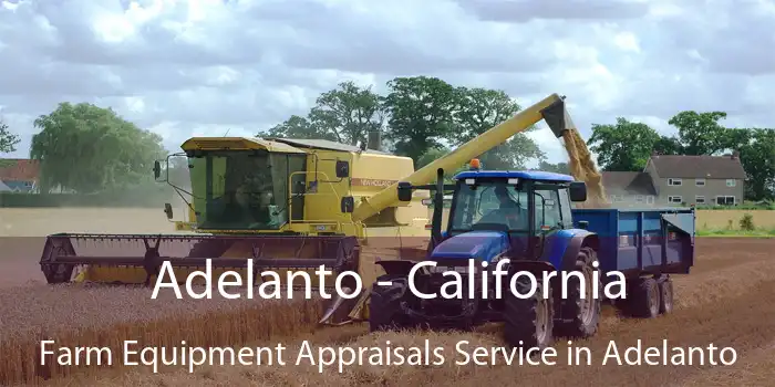 Adelanto - California Farm Equipment Appraisals Service in Adelanto