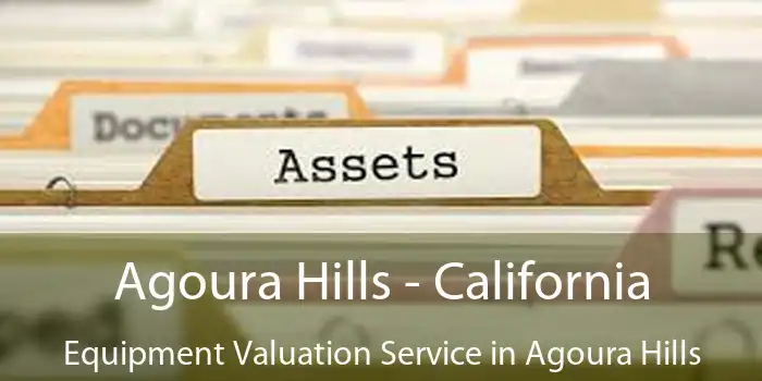 Agoura Hills - California Equipment Valuation Service in Agoura Hills