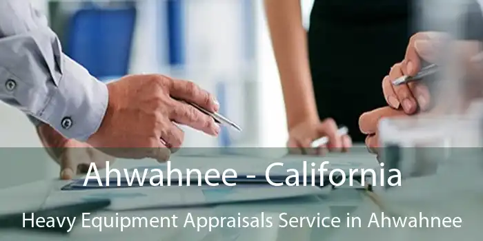 Ahwahnee - California Heavy Equipment Appraisals Service in Ahwahnee