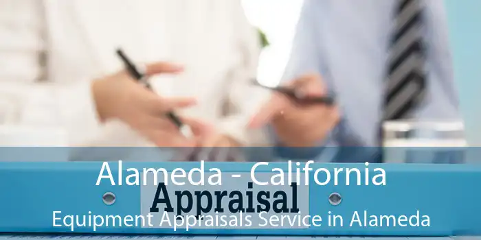 Alameda - California Equipment Appraisals Service in Alameda