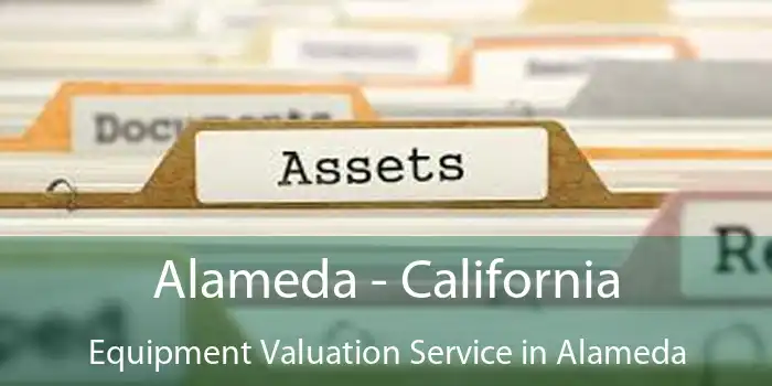 Alameda - California Equipment Valuation Service in Alameda