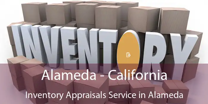 Alameda - California Inventory Appraisals Service in Alameda