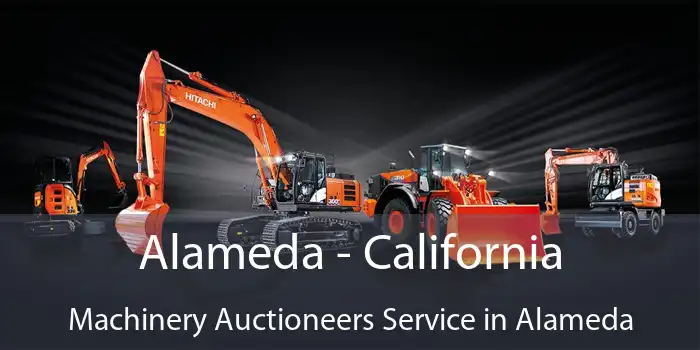 Alameda - California Machinery Auctioneers Service in Alameda