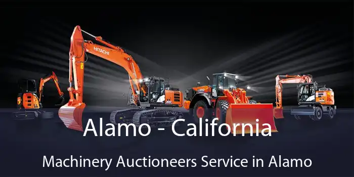 Alamo - California Machinery Auctioneers Service in Alamo