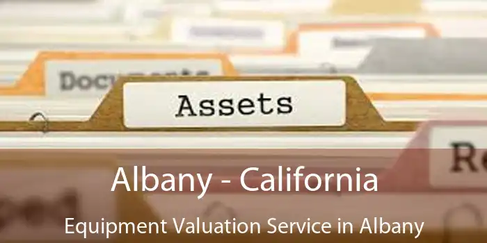 Albany - California Equipment Valuation Service in Albany