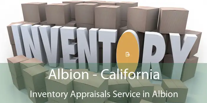 Albion - California Inventory Appraisals Service in Albion