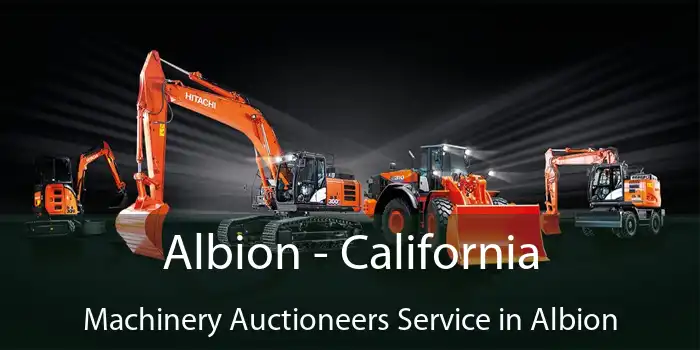 Albion - California Machinery Auctioneers Service in Albion