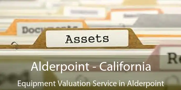 Alderpoint - California Equipment Valuation Service in Alderpoint