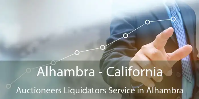 Alhambra - California Auctioneers Liquidators Service in Alhambra