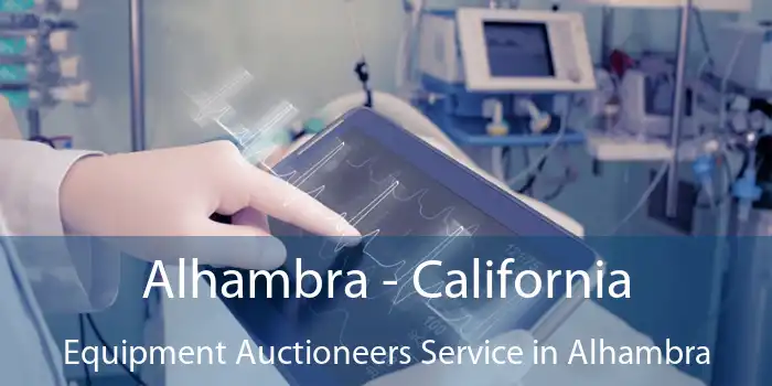 Alhambra - California Equipment Auctioneers Service in Alhambra