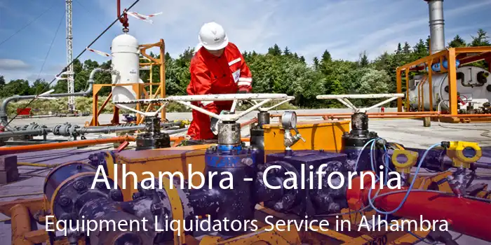 Alhambra - California Equipment Liquidators Service in Alhambra