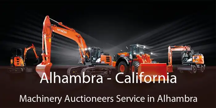 Alhambra - California Machinery Auctioneers Service in Alhambra