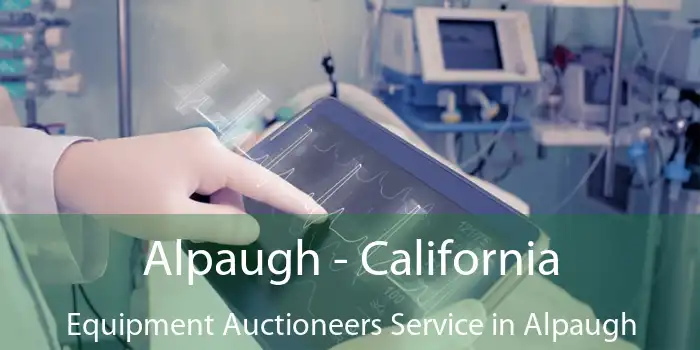 Alpaugh - California Equipment Auctioneers Service in Alpaugh