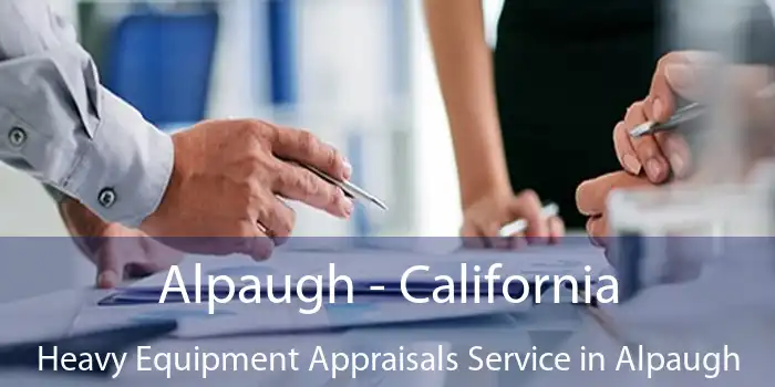 Alpaugh - California Heavy Equipment Appraisals Service in Alpaugh