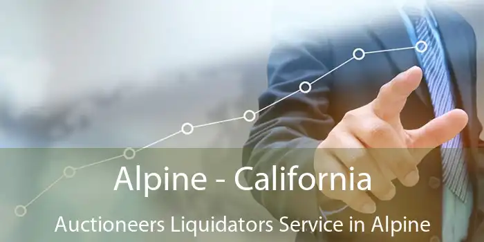 Alpine - California Auctioneers Liquidators Service in Alpine