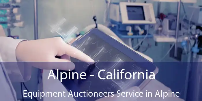 Alpine - California Equipment Auctioneers Service in Alpine