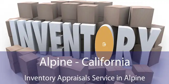 Alpine - California Inventory Appraisals Service in Alpine