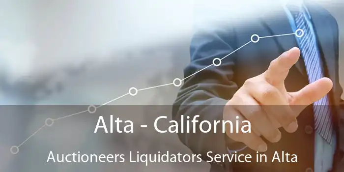 Alta - California Auctioneers Liquidators Service in Alta