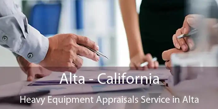 Alta - California Heavy Equipment Appraisals Service in Alta