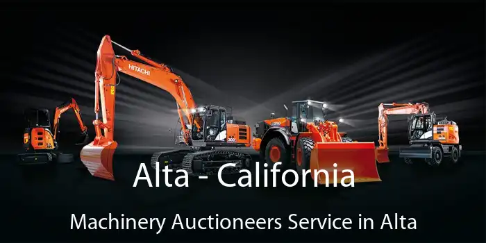 Alta - California Machinery Auctioneers Service in Alta