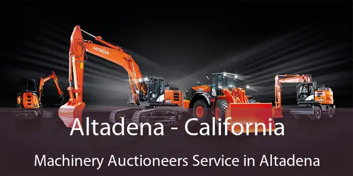 Altadena - California Machinery Auctioneers Service in Altadena