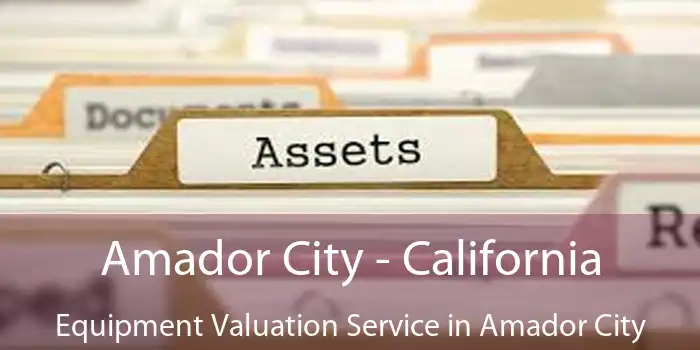 Amador City - California Equipment Valuation Service in Amador City