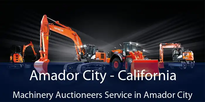 Amador City - California Machinery Auctioneers Service in Amador City