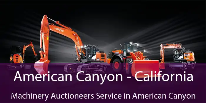 American Canyon - California Machinery Auctioneers Service in American Canyon