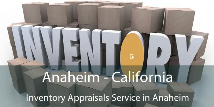 Anaheim - California Inventory Appraisals Service in Anaheim