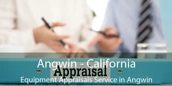 Angwin - California Equipment Appraisals Service in Angwin