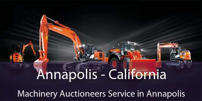 Annapolis - California Machinery Auctioneers Service in Annapolis