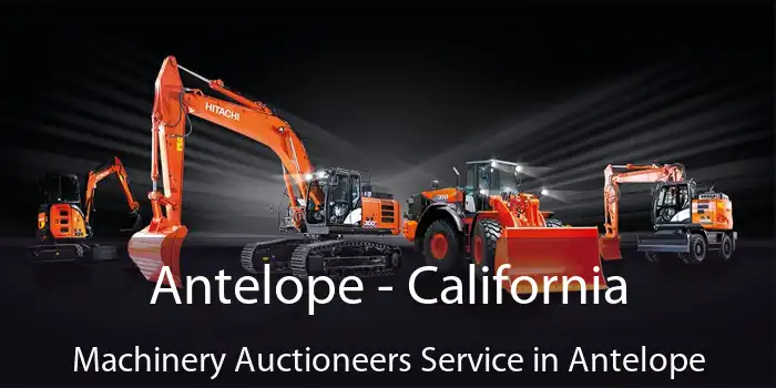 Antelope - California Machinery Auctioneers Service in Antelope