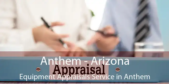 Anthem - Arizona Equipment Appraisals Service in Anthem