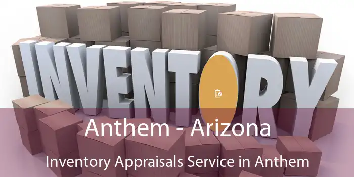 Anthem - Arizona Inventory Appraisals Service in Anthem