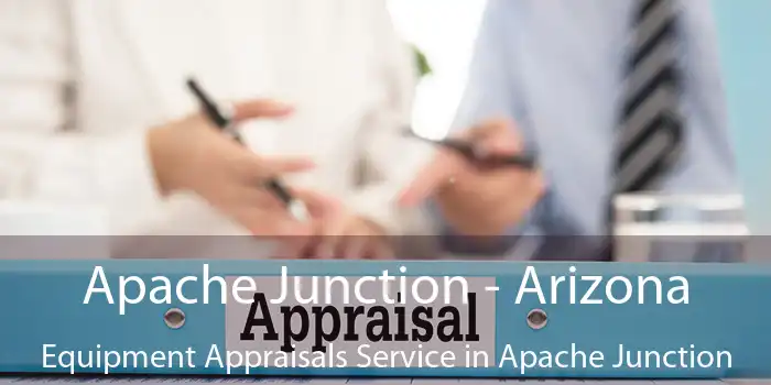 Apache Junction - Arizona Equipment Appraisals Service in Apache Junction