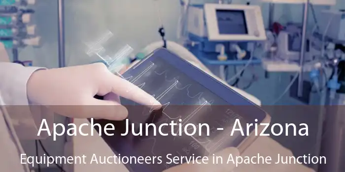 Apache Junction - Arizona Equipment Auctioneers Service in Apache Junction