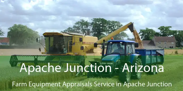 Apache Junction - Arizona Farm Equipment Appraisals Service in Apache Junction