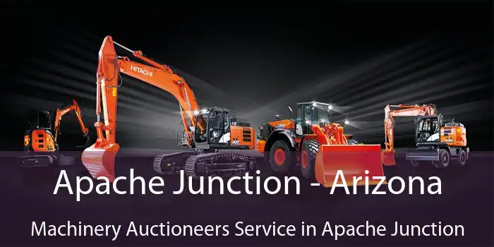 Apache Junction - Arizona Machinery Auctioneers Service in Apache Junction