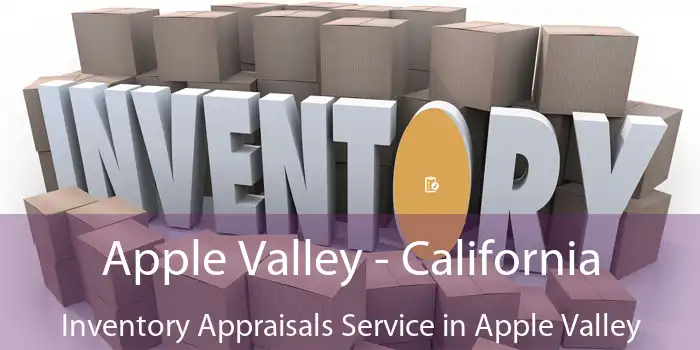 Apple Valley - California Inventory Appraisals Service in Apple Valley