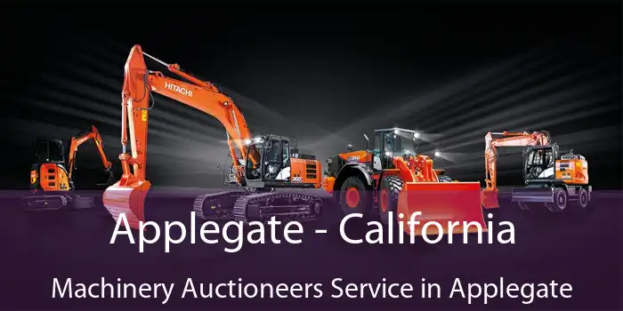 Applegate - California Machinery Auctioneers Service in Applegate