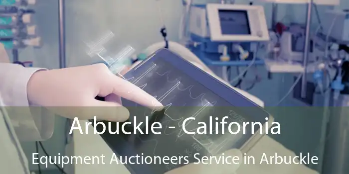 Arbuckle - California Equipment Auctioneers Service in Arbuckle