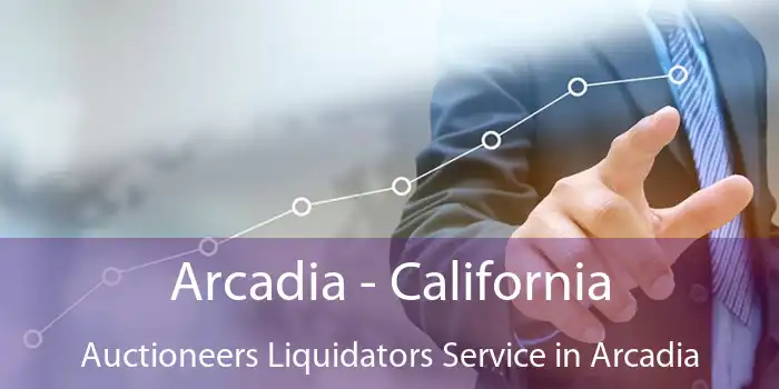 Arcadia - California Auctioneers Liquidators Service in Arcadia