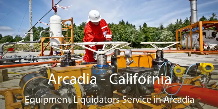 Arcadia - California Equipment Liquidators Service in Arcadia