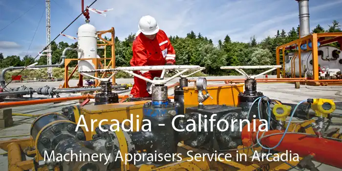 Arcadia - California Machinery Appraisers Service in Arcadia