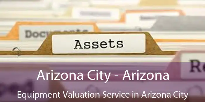 Arizona City - Arizona Equipment Valuation Service in Arizona City