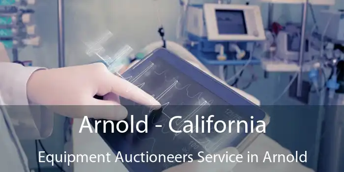 Arnold - California Equipment Auctioneers Service in Arnold