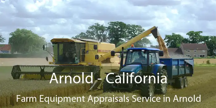 Arnold - California Farm Equipment Appraisals Service in Arnold