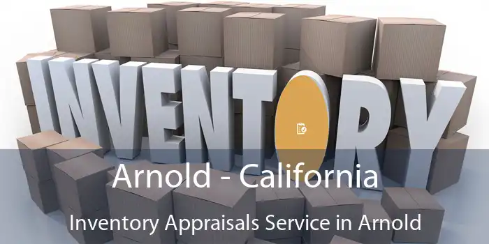 Arnold - California Inventory Appraisals Service in Arnold